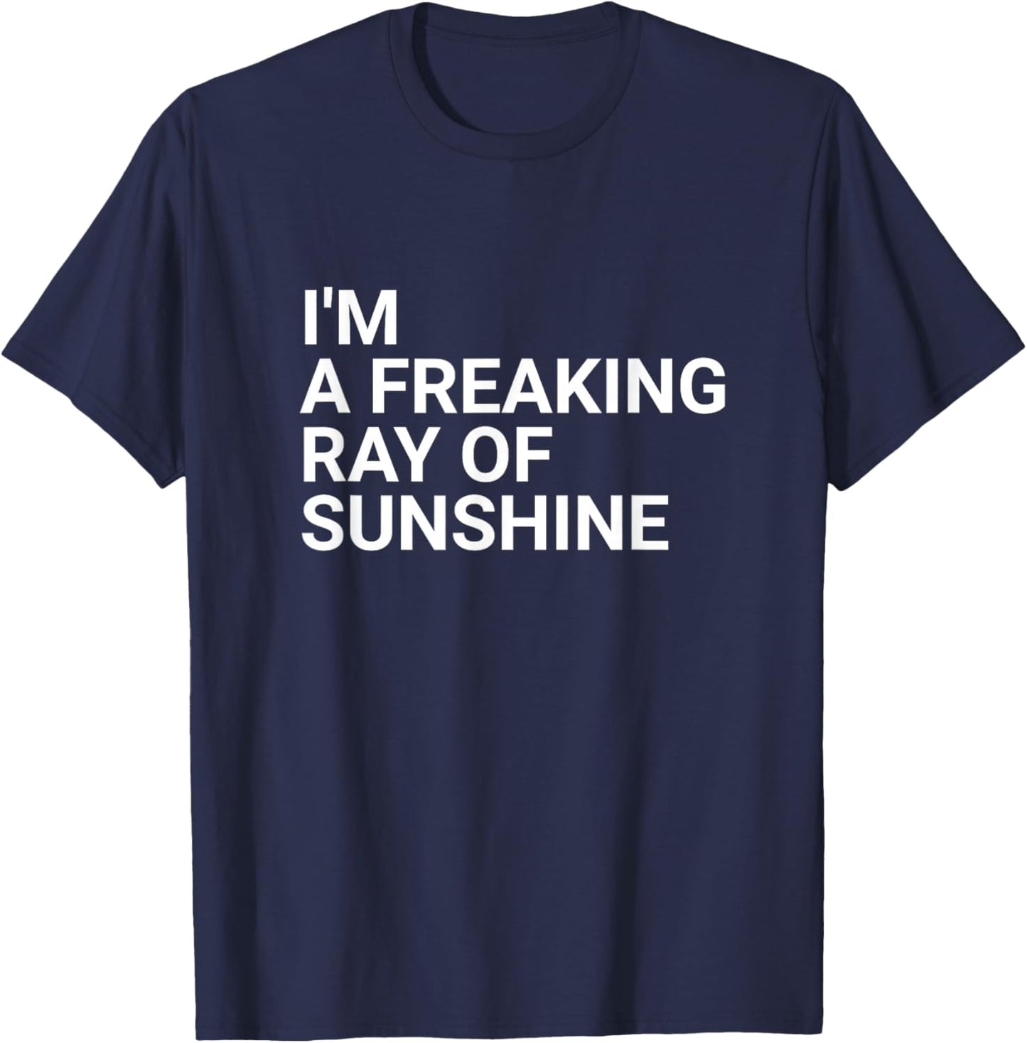 I'm a Freaking Ray of Sunshine - Sarcastic T-Shirt - T-Shirt | Navy