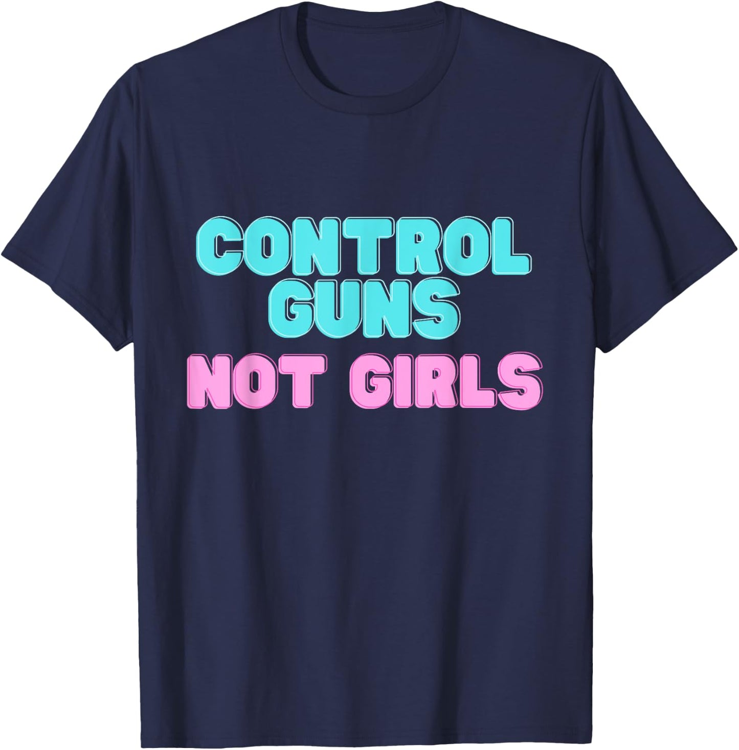 Control Guns not Girls T-Shirt - T-Shirt | Navy