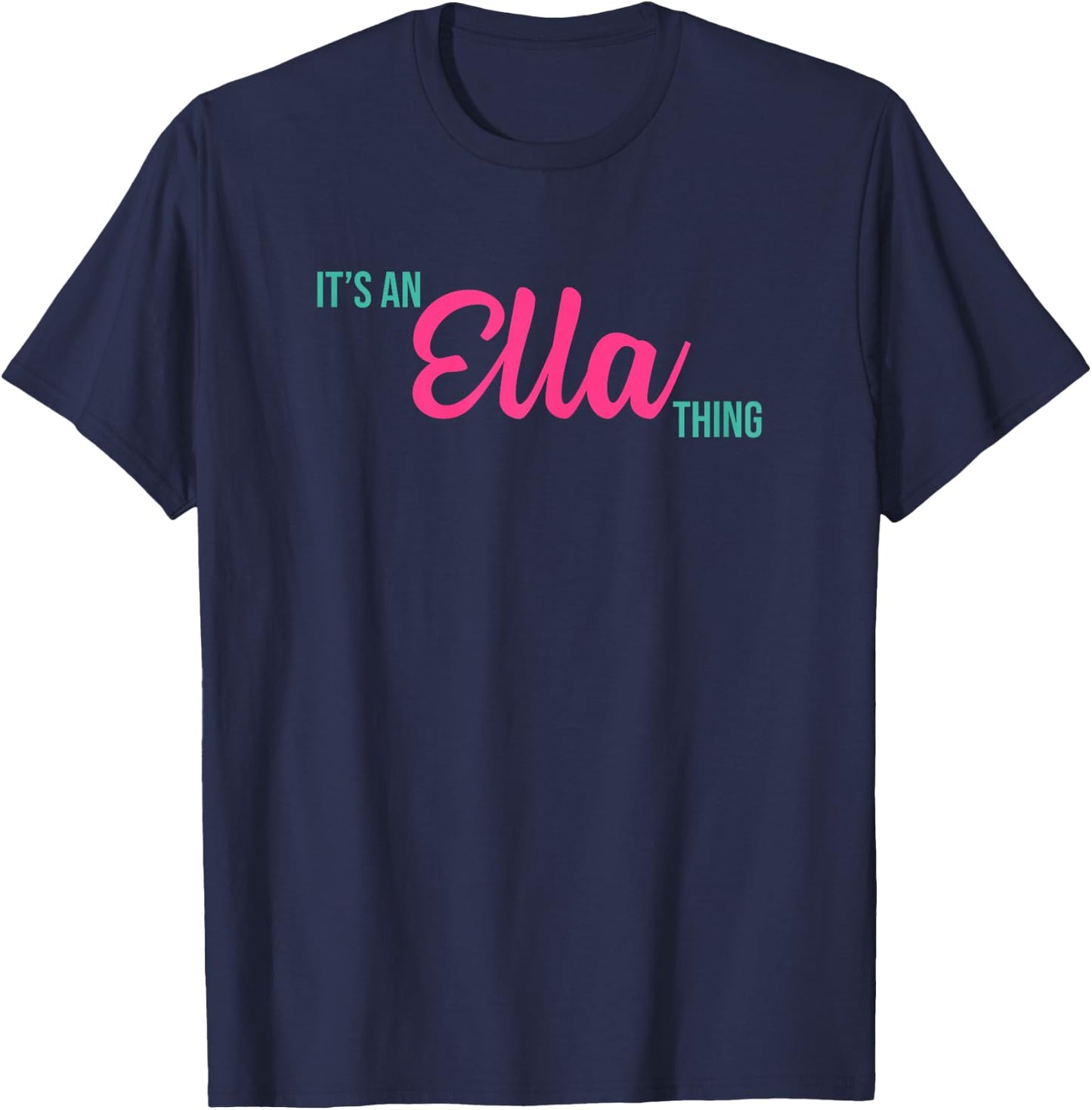 Ella Personalized Name Gifts Shirts and Things Ella Personalized Name It's an Ella Thing Birthday T-Shirt - T-Shirt | Navy