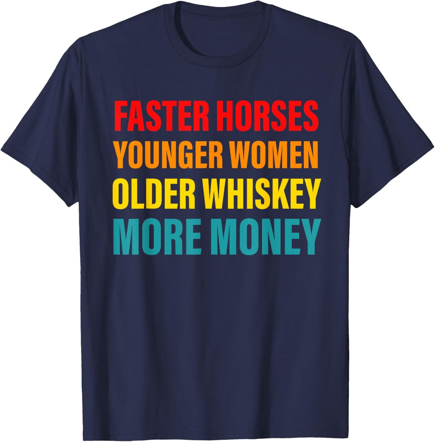 Faster Horses Younger Women Older Whiskey More Money Retro T-Shirt - T-Shirt | Navy