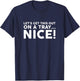 Let's Get This Out On A Tray Nice T-Shirt - T-Shirt | Navy