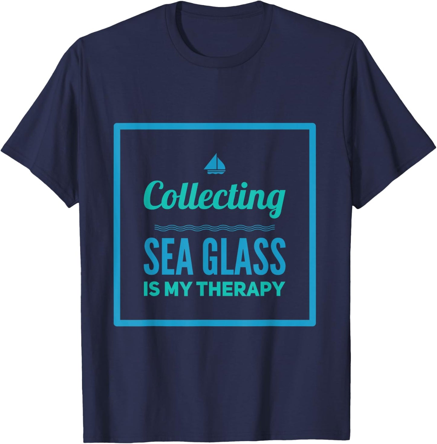 Collecting Sea Glass Is My Therapy For Beach Combers T-Shirt - T-Shirt | Navy