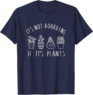 It's Not Hoarding if Its Plants - Funny Plant & Garden Lover T-Shirt - T-Shirt | Navy