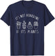 It's Not Hoarding if Its Plants - Funny Plant & Garden Lover T-Shirt - T-Shirt | Navy