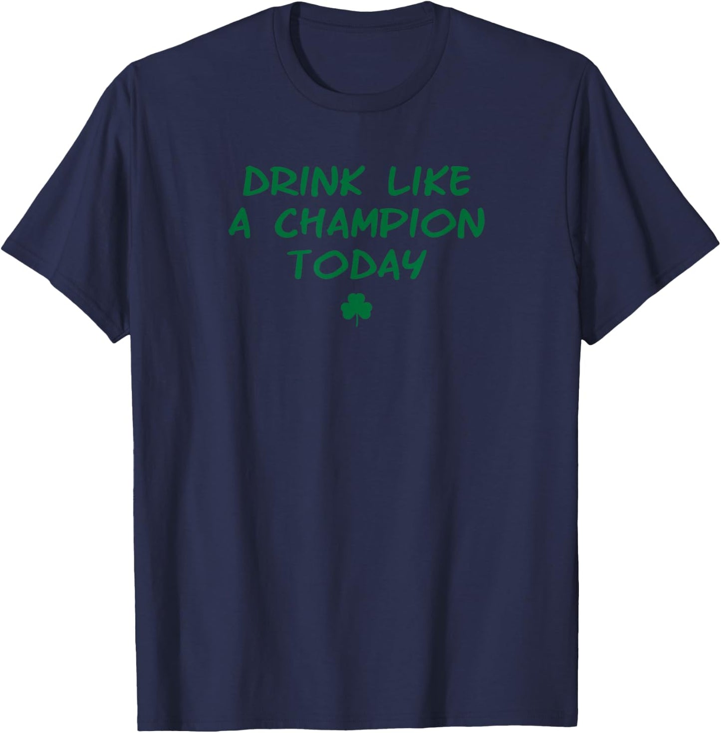 Drink like a Champ Today green irish shamrock logo T-Shirt - T-Shirt | Navy