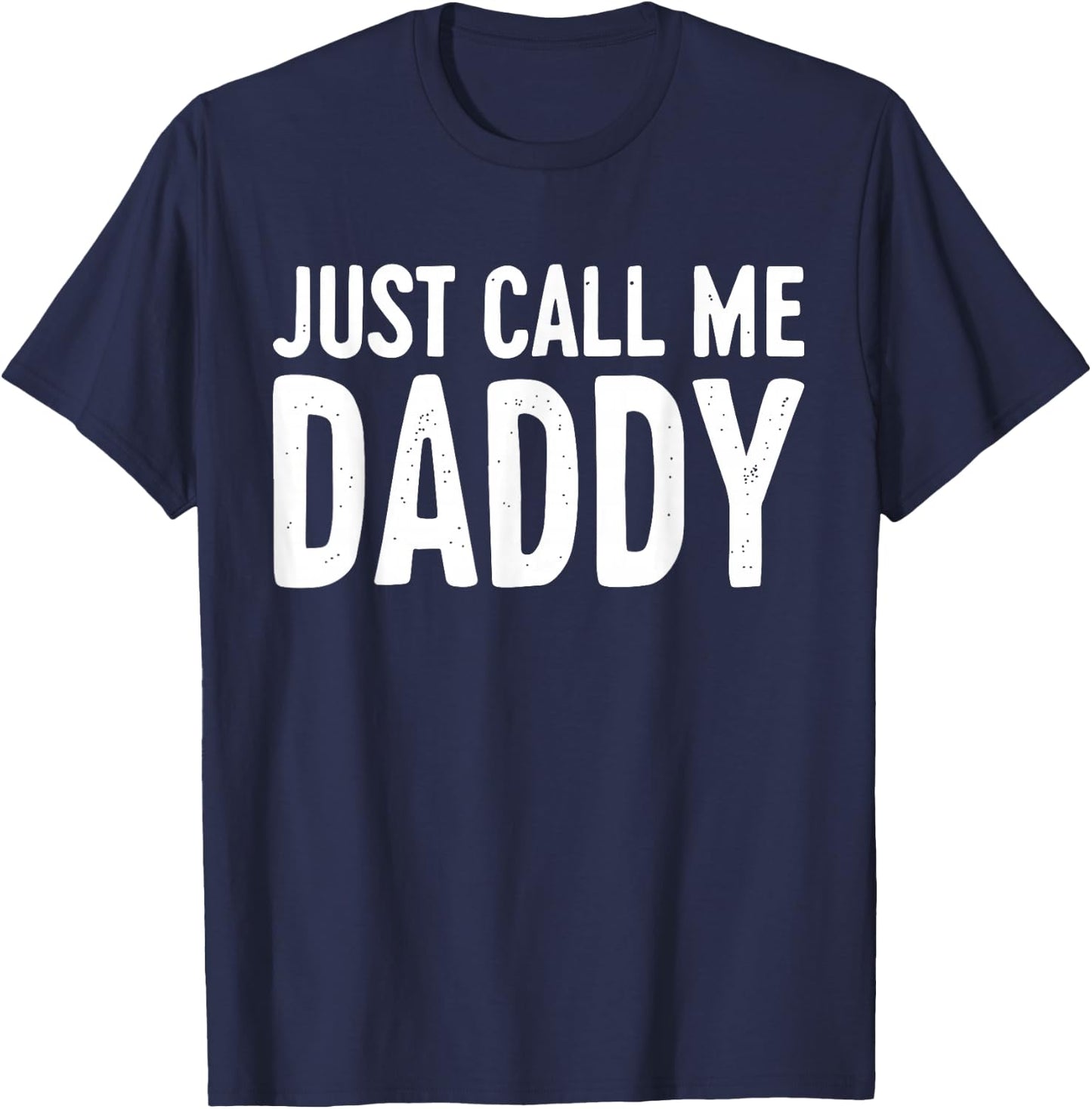 Just Call Me Daddy Shirt Dad Men Fathers Day T-Shirt - T-Shirt | Navy