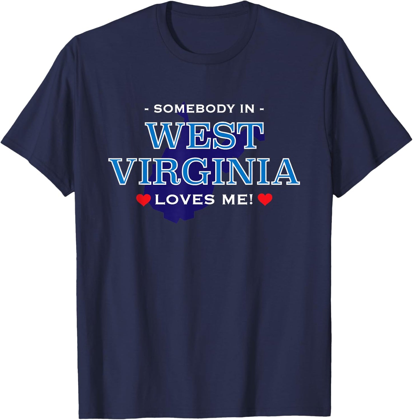 Someone in West Virginia Loves Me | Adorable Gift :) T-Shirt - T-Shirt | Navy