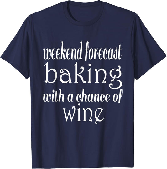 Weekend Forecast Baking and Wine Funny Baker T-Shirt - T-Shirt | Navy