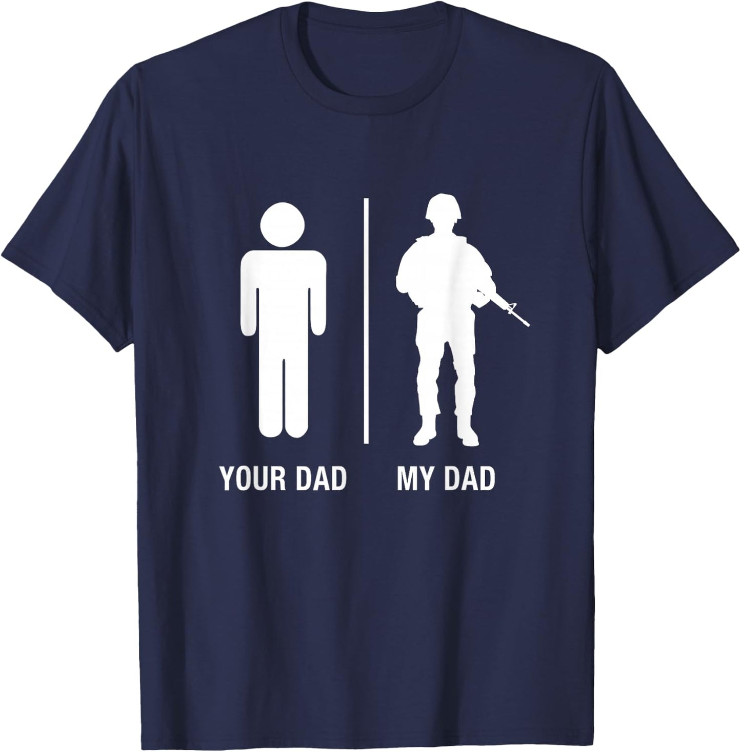 Your Dad My Dad Funny Soldier Military Father Shirt T-Shirt - T-Shirt | Navy