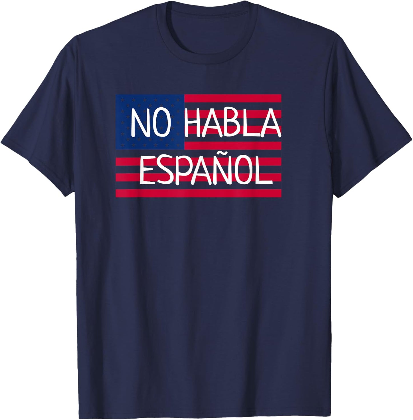 No Habla Espanol I funny Not Speak Spanish USA Flag T Shirt T-Shirt - T-Shirt | Navy