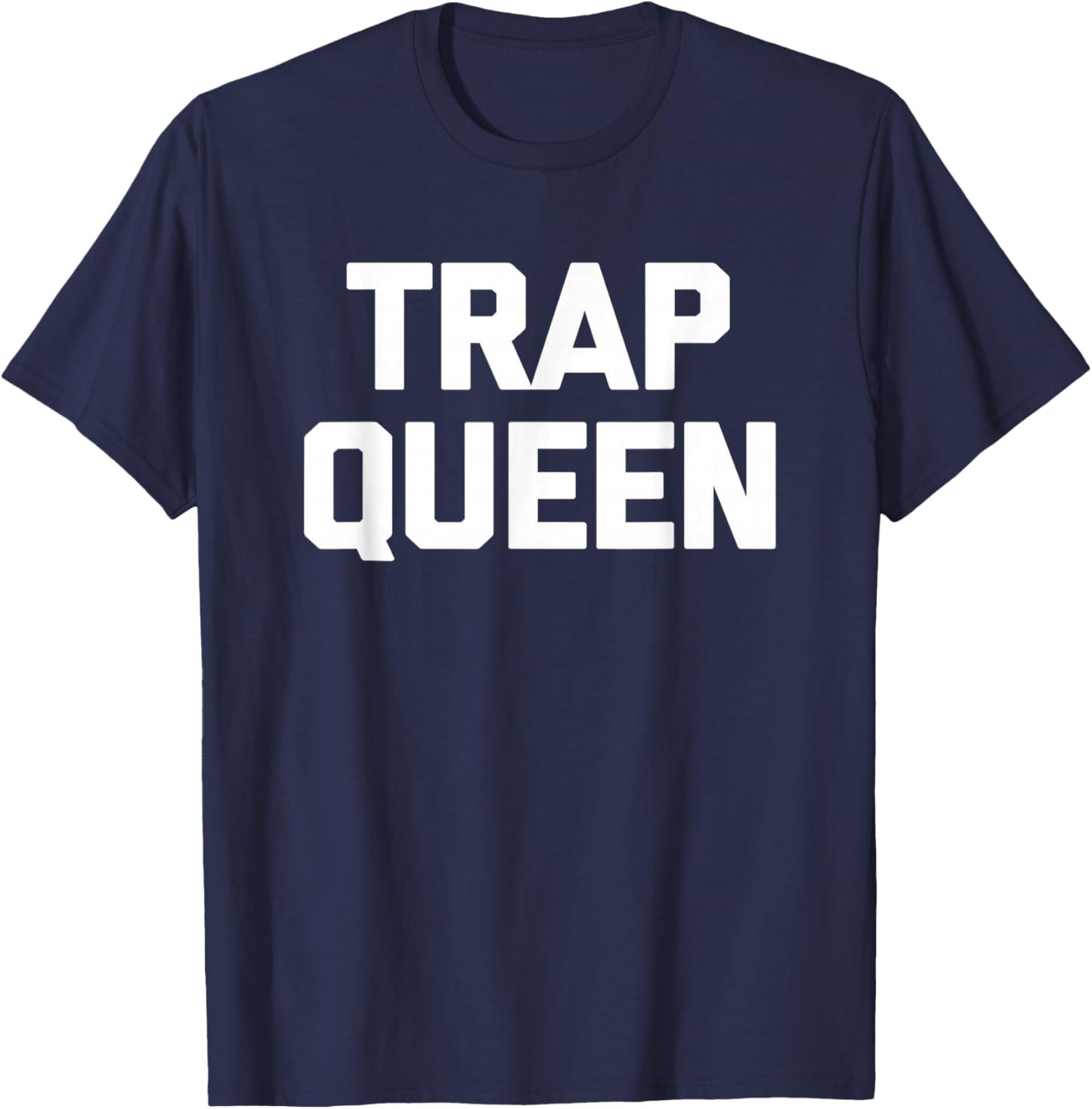 Trap Queen funny saying sarcastic novelty humor cute T-Shirt - T-Shirt | Navy