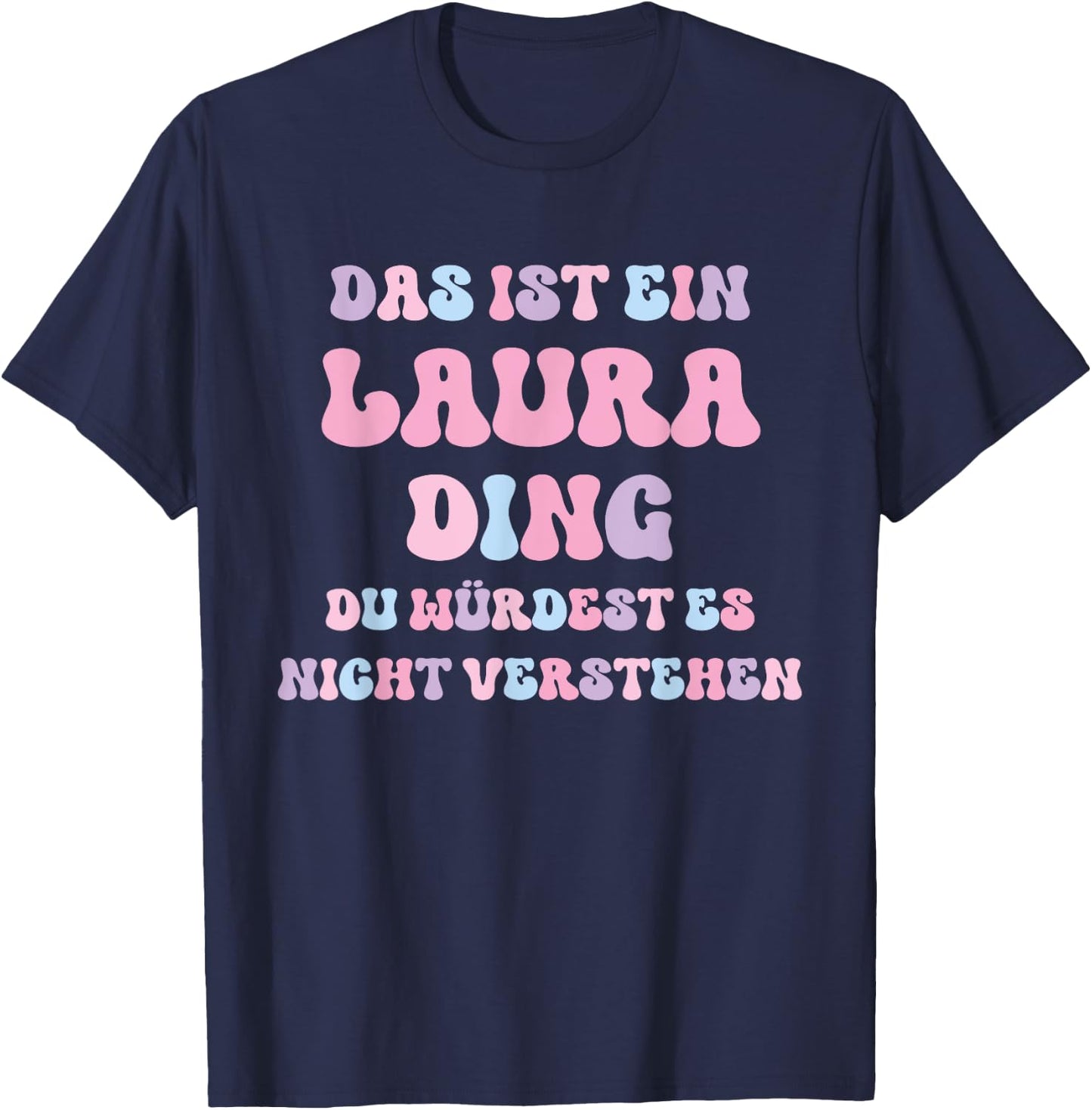 Laura Funny Saying First Name Birthday Gift , black T-Shirt - T-Shirt | Navy