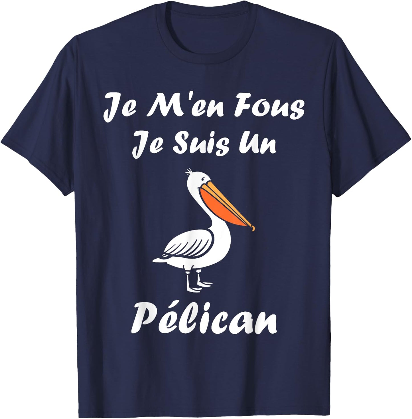 Humour Pelican Animals Je m'en fous je suis un pélican , Black, S T-Shirt - T-Shirt | Navy