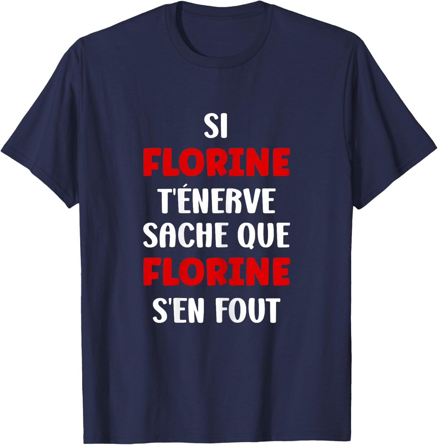 Name Si Florine t'énerve Humour First Name Florine , Black, Female X-Small T-Shirt - T-Shirt | Navy