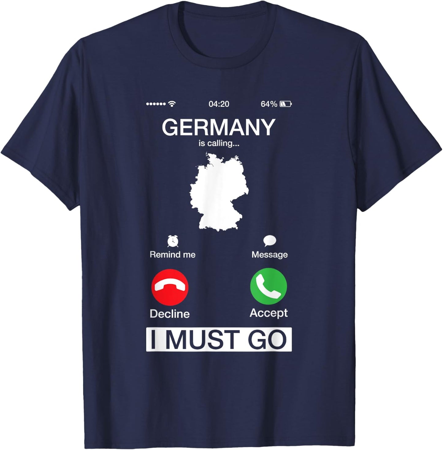 Germany Is Calling And I Must Go Funny Phone Screen T-Shirt - T-Shirt | Navy