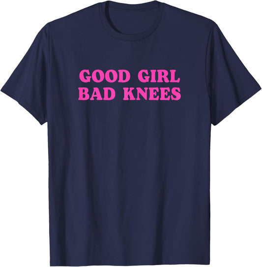 Funny Quote Good Girl Bad Knees Girls Ladies , Black, Female X-Small T-Shirt - T-Shirt | Navy