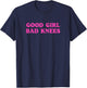 Funny Quote Good Girl Bad Knees Girls Ladies , Black, Female X-Small T-Shirt - T-Shirt | Navy