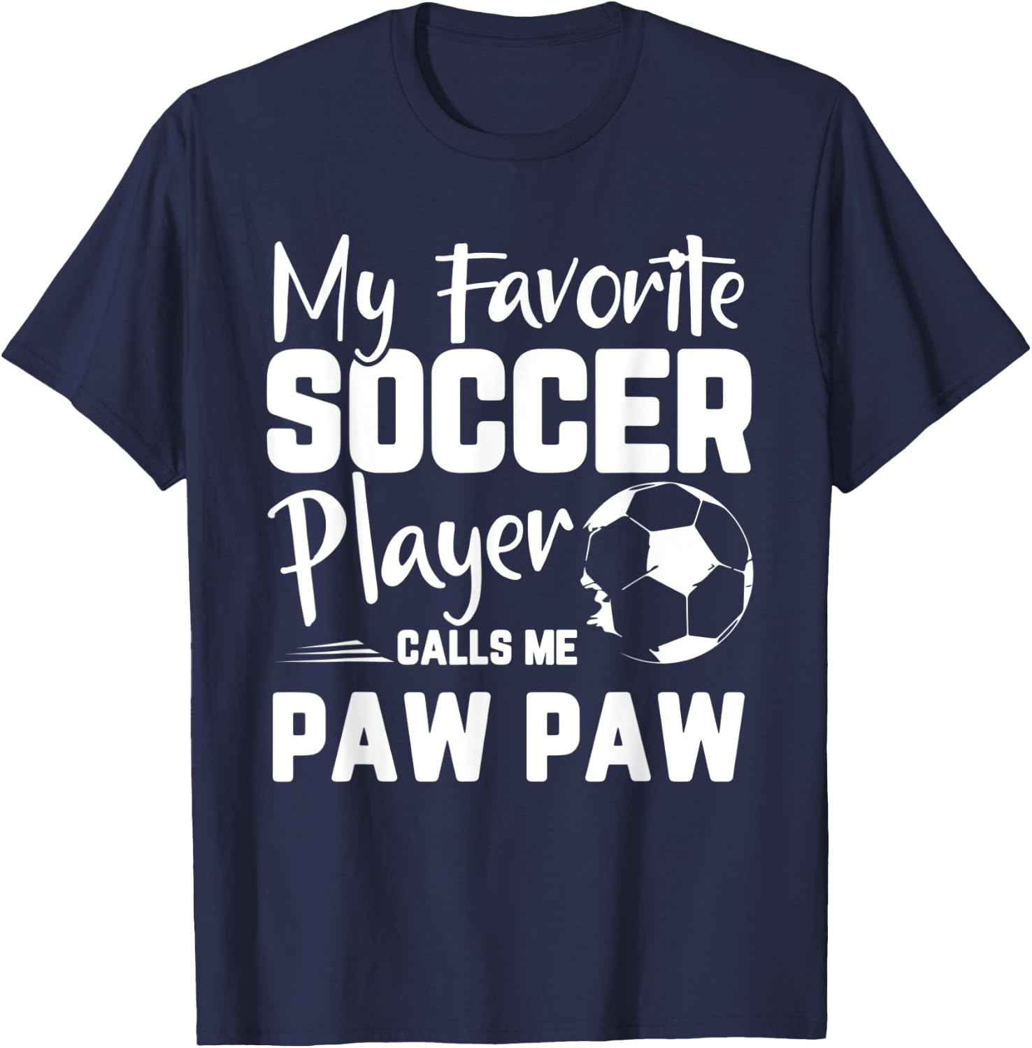 My Favorite Soccer Player Calls Me Paw Paw Soccer Gift T-Shirt - T-Shirt | Navy