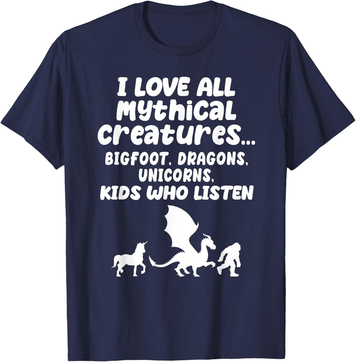 I Love All Mythical Creatures Like Kids Who Listen Funny Gag T-Shirt - T-Shirt | Navy