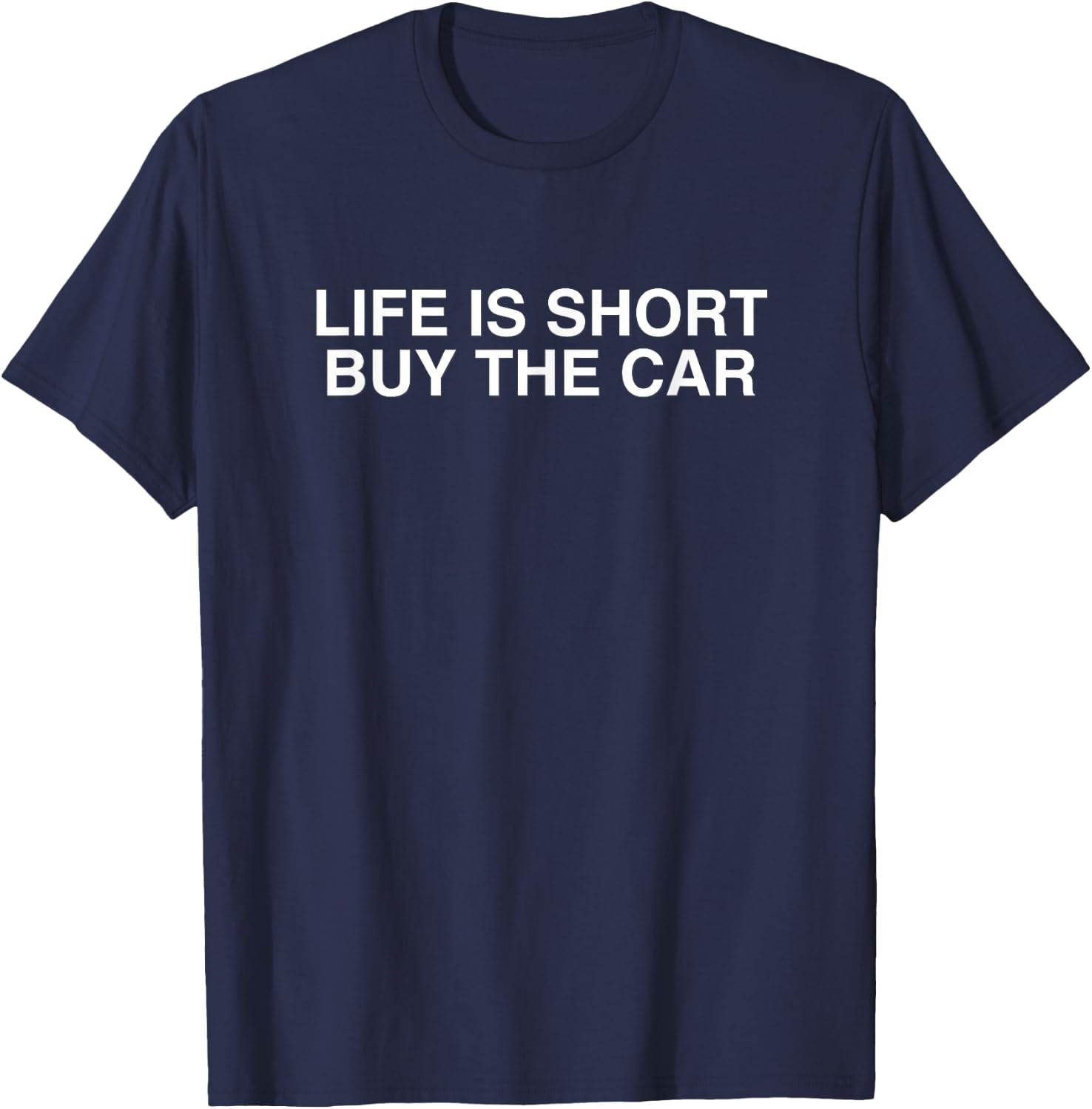 Life is Short Buy The Car Funny Quote Car Lover Salesman Gag T-Shirt - T-Shirt | Navy