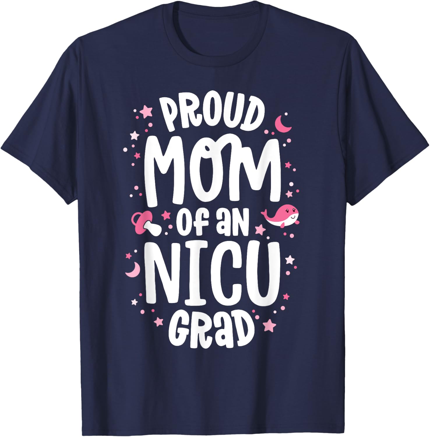 Proud Mom Of An NICU Graduate NICU Grad Mother Parents T-Shirt - T-Shirt | Navy