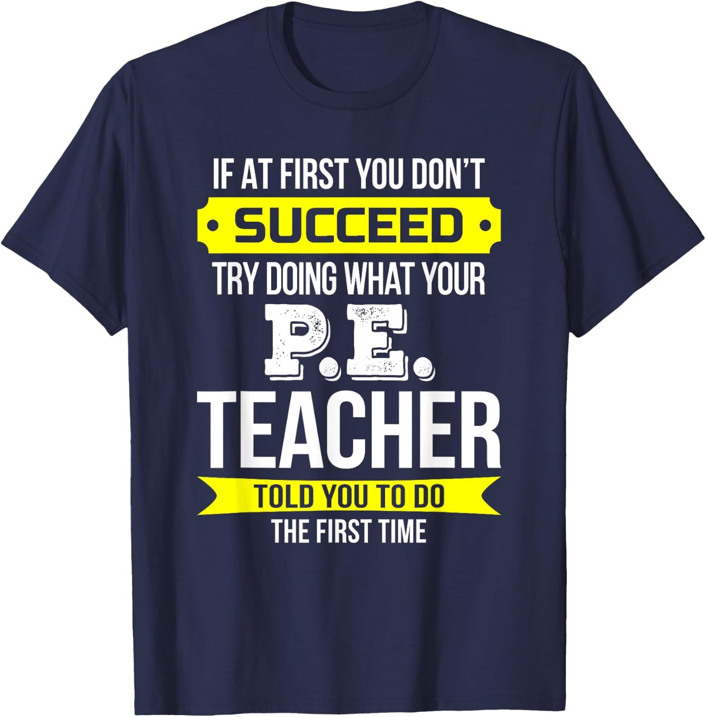 P.E. Teacher T Shirt If at first you don't succeed Funny Men Women Kids T-Shirt - T-Shirt | Navy