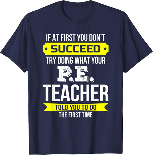 P.E. Teacher T Shirt If at first you don't succeed Funny Men Women Kids