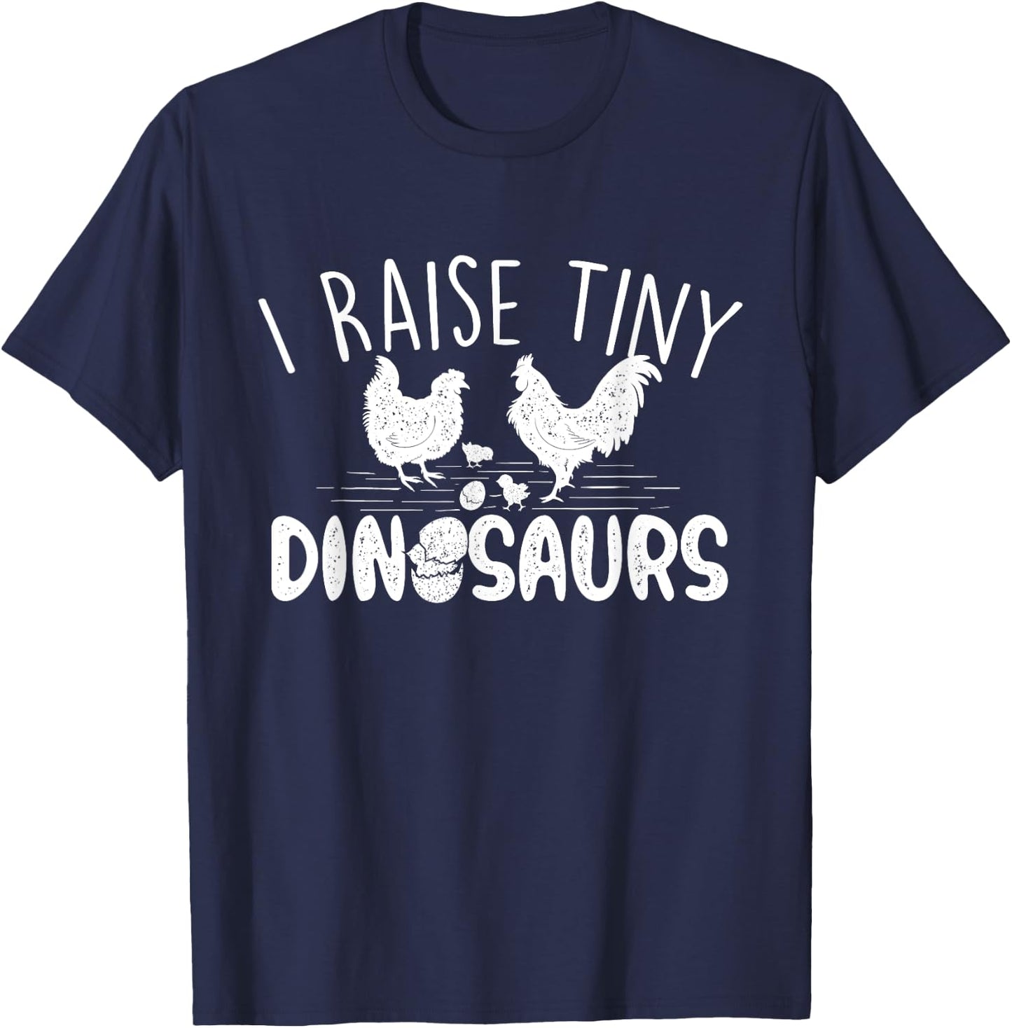I Raise Tiny Dinosaurs - Chicken Lover Farm Animal T-Shirt - T-Shirt | Navy
