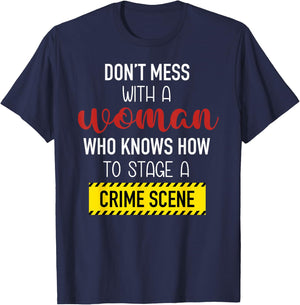 Don't Mess With A Woman Who Knows How To Stage A Crime Scene T-Shirt - T-Shirt | Navy