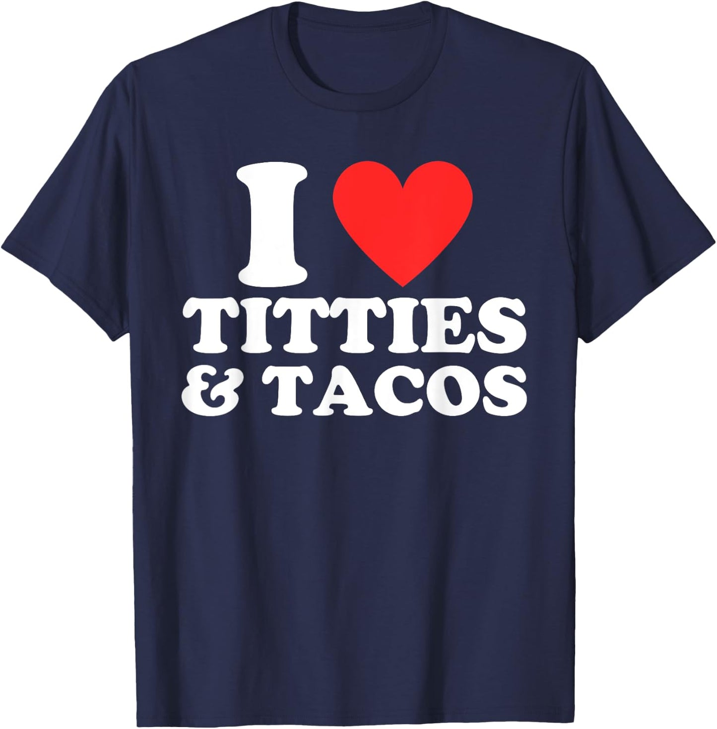 I Love Titties and Tacos Funny I Red Hot Heart Boobies Boobs T-Shirt - T-Shirt | Navy