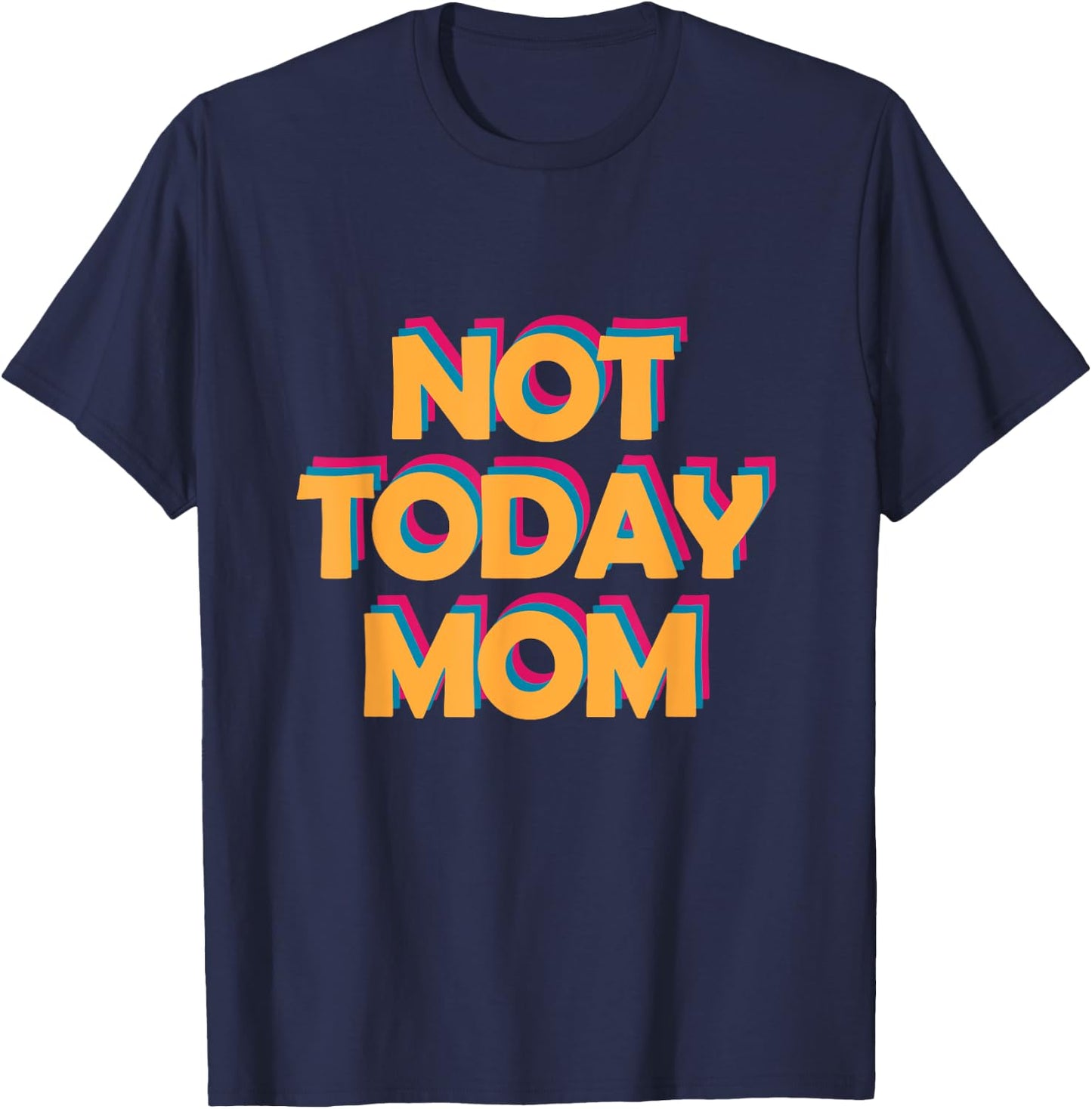 Not Today Mom T-Shirt - T-Shirt | Navy