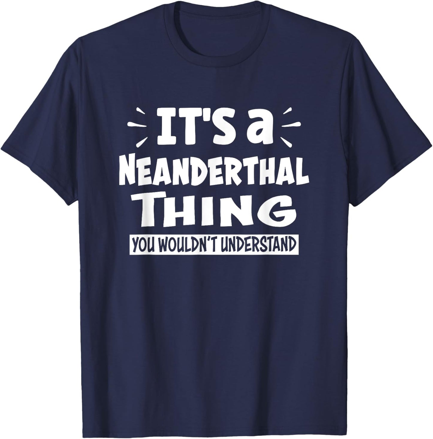 Neanderthal Thing You Wouldn't Understand Aninal Lovers T-Shirt - T-Shirt | Navy