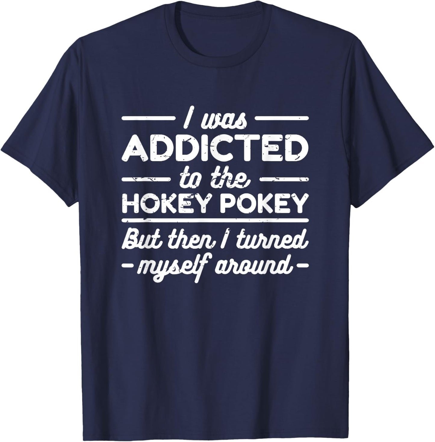 I Was Addicted To The Hokey Pokey T Shirt T-Shirt - T-Shirt | Navy