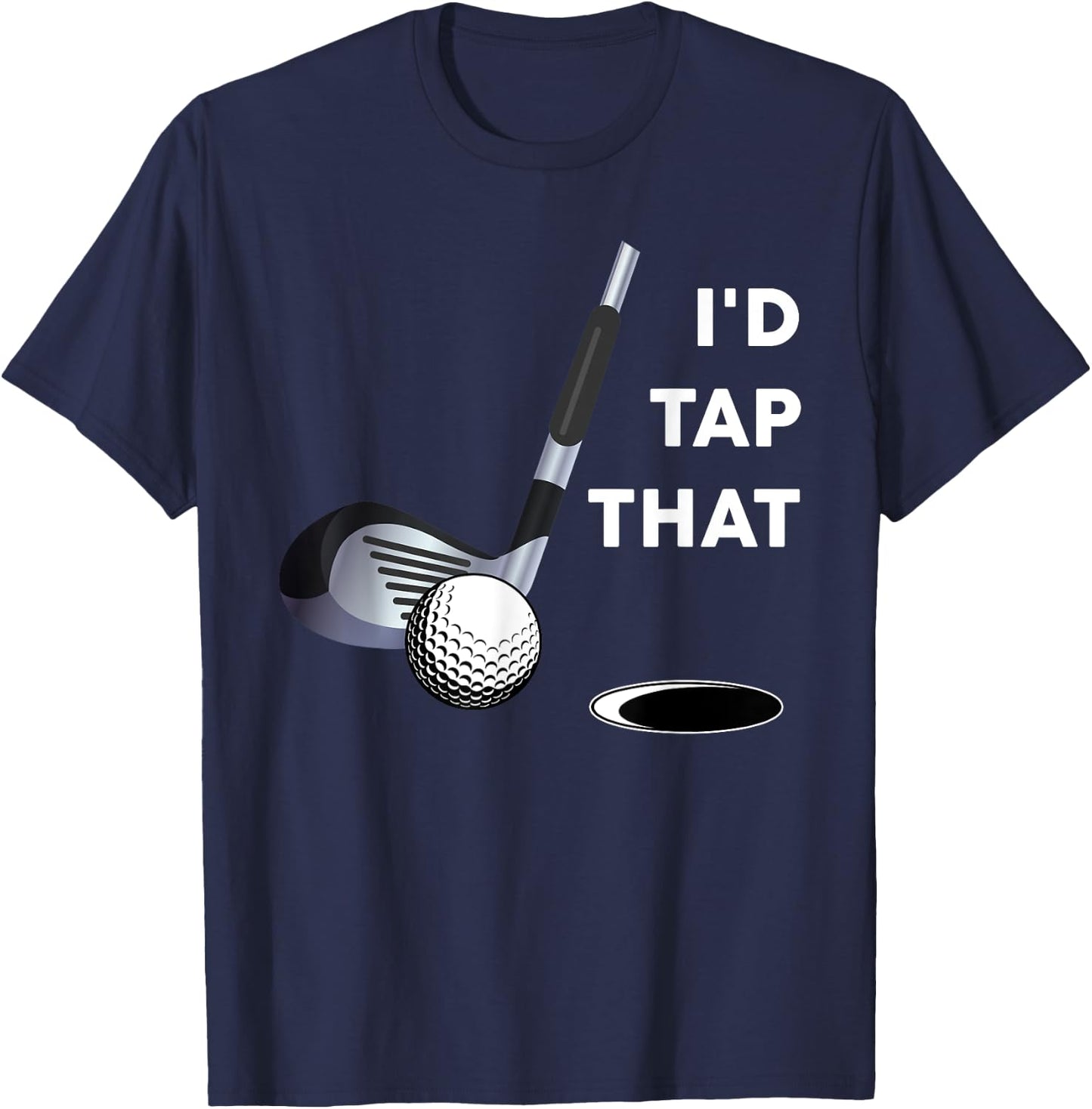 I'd Tap That Funny Golf Ball Shirt For Golfing Players T-Shirt - T-Shirt | Navy