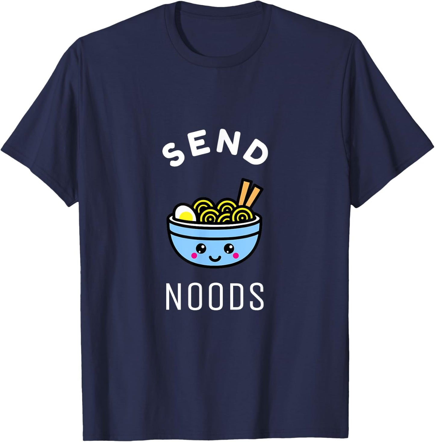 Send Noods Ramen Gift Japanese Anime Love Noodle Bowl Shirt T-Shirt - T-Shirt | Navy