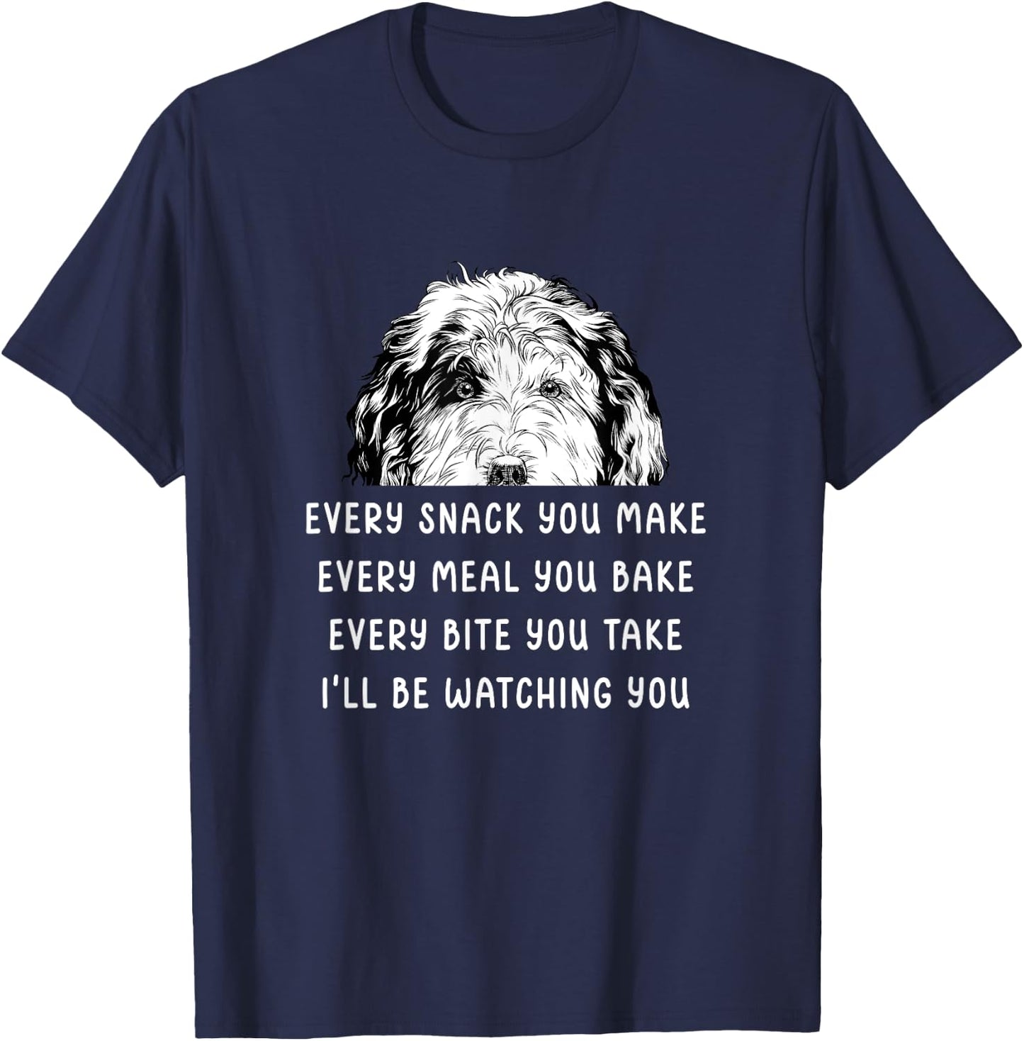 Every snack you make Every meal you bake Sheepadoodle T-Shirt - T-Shirt | Navy