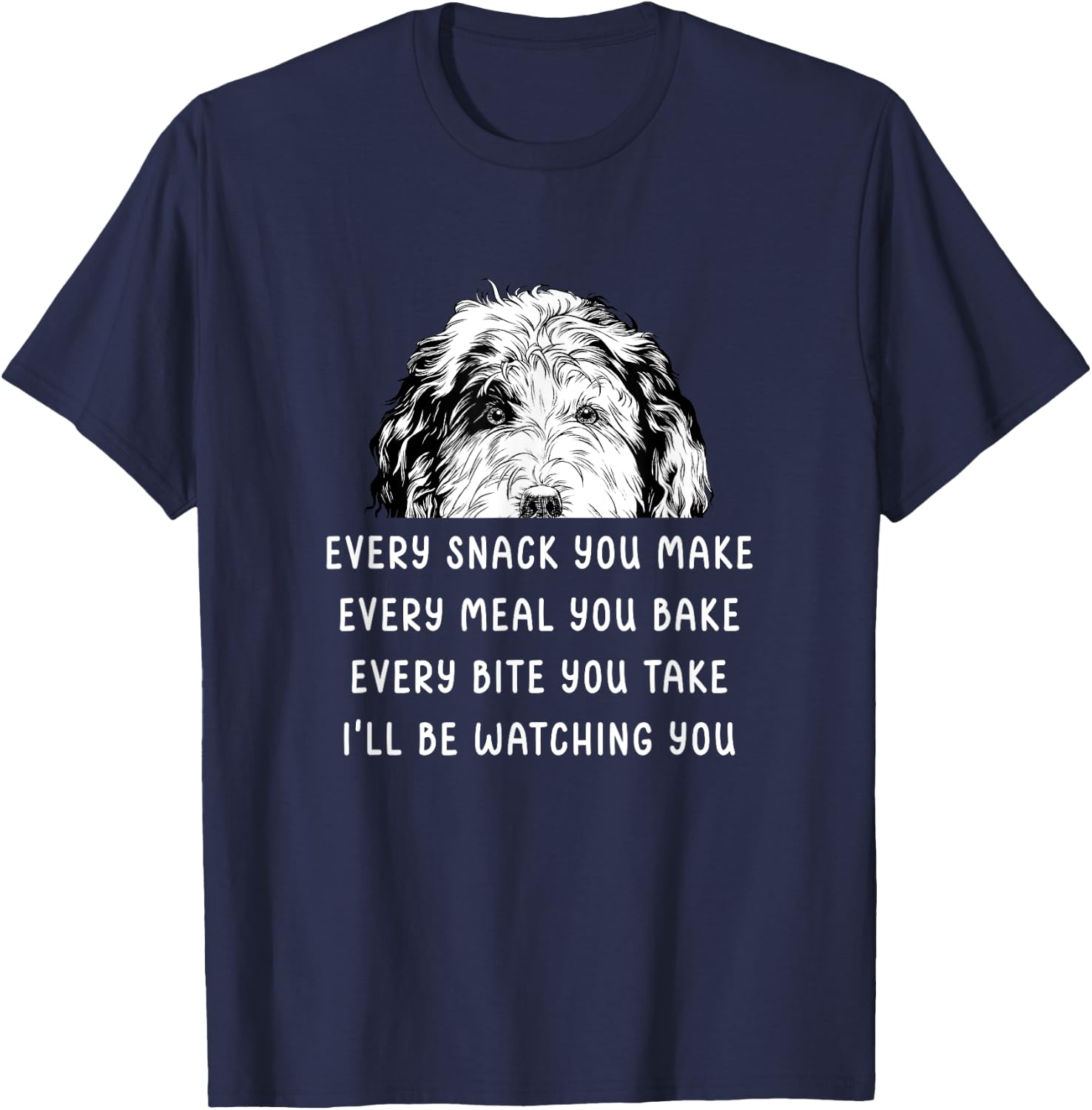 Every snack you make Every meal you bake Sheepadoodle T-Shirt - T-Shirt | Navy