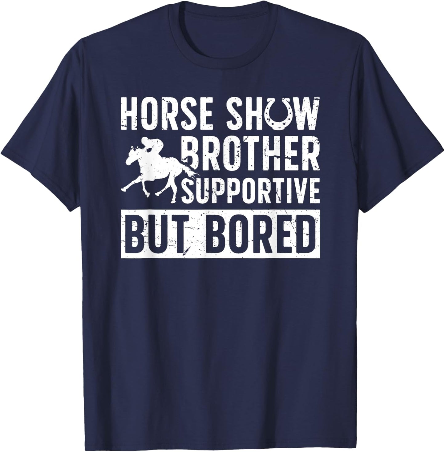 Horse Show Brother Supportive But Bored Equestrian Bro T-Shirt - T-Shirt | Navy