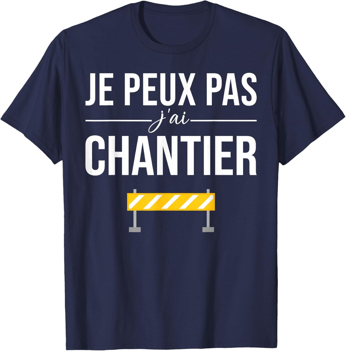Je Peux pas j'ai Chantier Construction Public Works Humour T-Shirt - T-Shirt | Navy