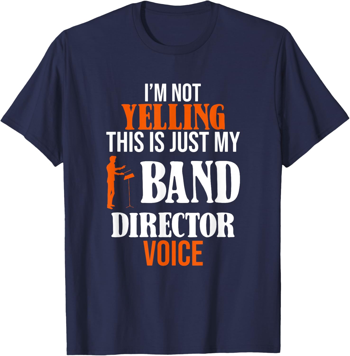 I'm Not Yelling This Is Just My Band Director Voice T-Shirt - T-Shirt | Navy
