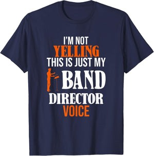 I'm Not Yelling This Is Just My Band Director Voice T-Shirt - T-Shirt | Navy