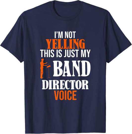 I'm Not Yelling This Is Just My Band Director Voice T-Shirt - T-Shirt | Navy