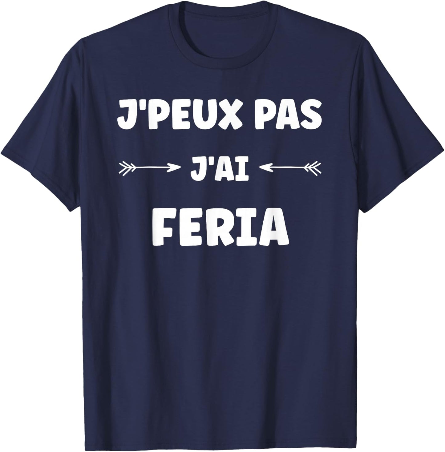 Quote humour J'peux pas J'ai Feria T-Shirt - T-Shirt | Navy