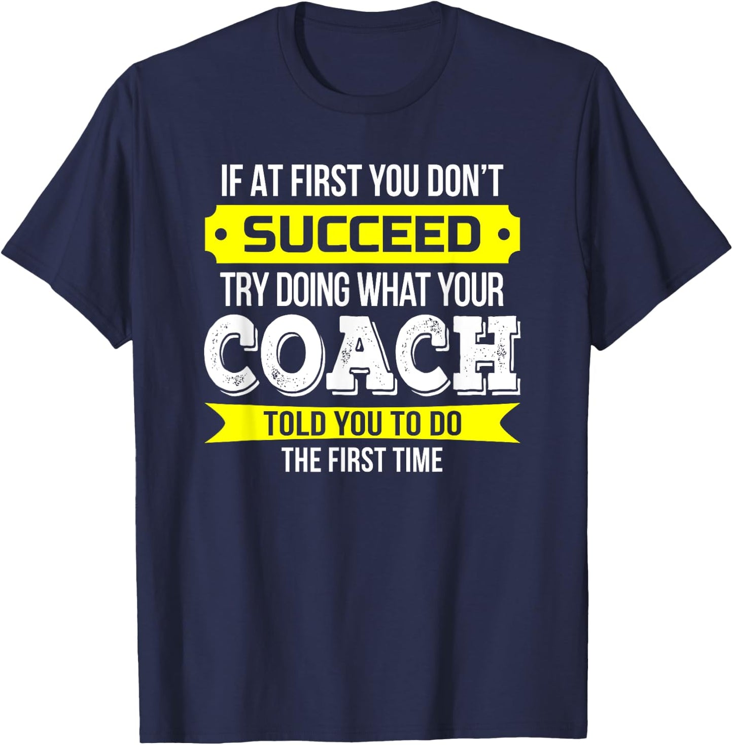 Coach If at First You Don't Succeed Funny Gift T-Shirt - T-Shirt | Navy