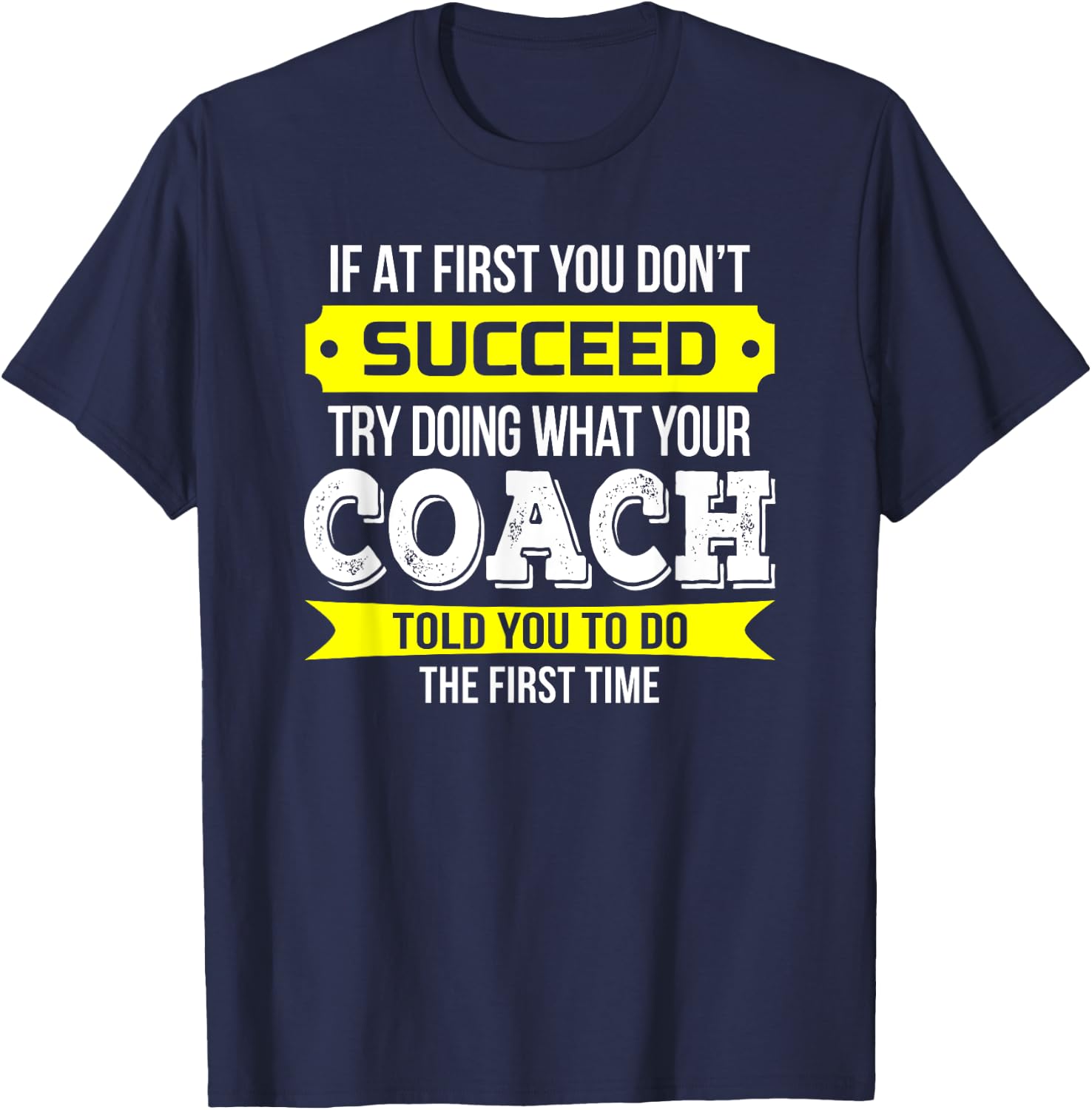 Coach If at First You Don't Succeed Funny Gift T-Shirt - T-Shirt | Navy