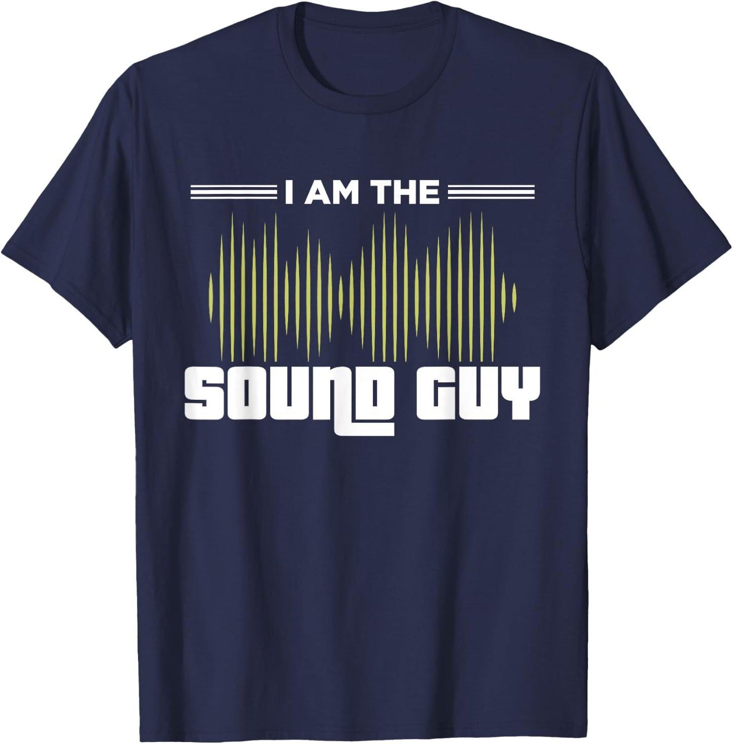 I am the Sound Guy Funny Engineer Audio Music Church Waves T-Shirt - T-Shirt | Navy