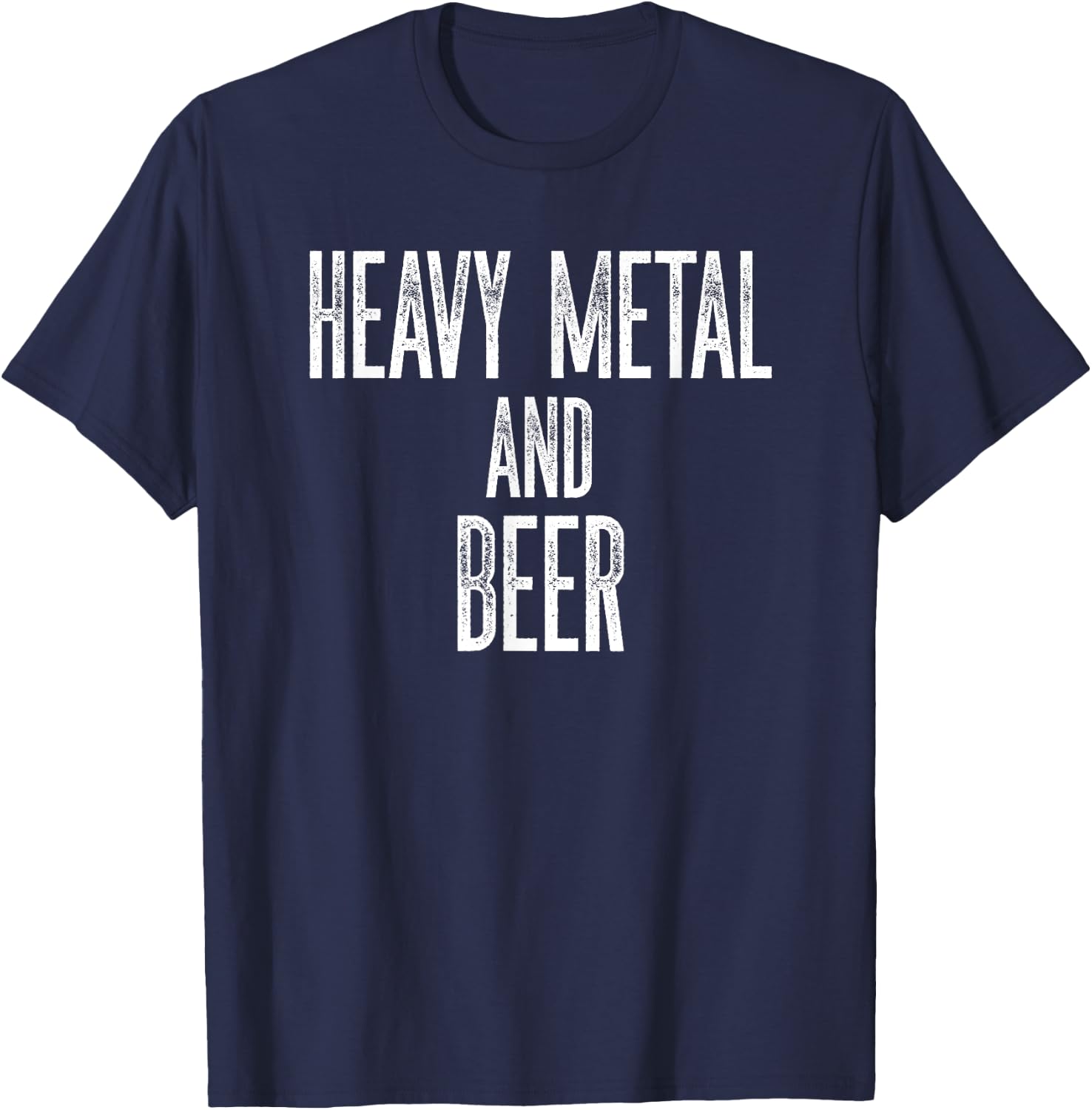 Funny Heavy Metal and Beer Big Font Distressed Fun T-Shirt - T-Shirt | Navy