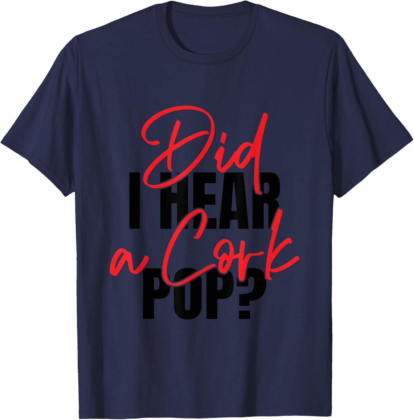 Did I Hear a Cork Pop T-Shirt - T-Shirt | Navy