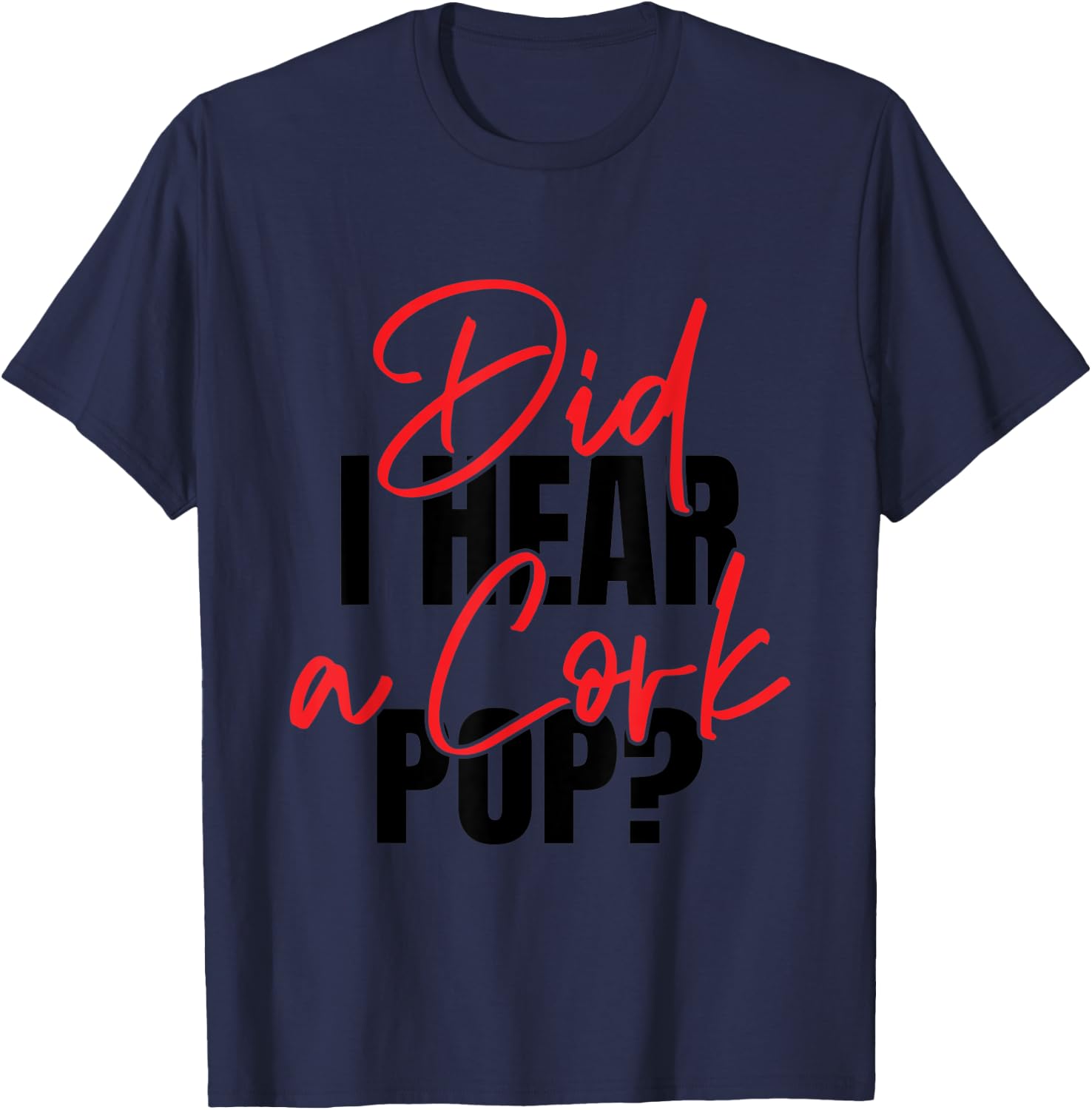 Did I Hear a Cork Pop T-Shirt - T-Shirt | Navy
