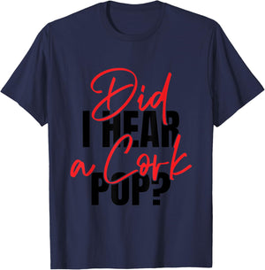 Did I Hear a Cork Pop T-Shirt - T-Shirt | Navy